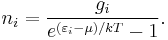 
n_i = \frac{g_i}{e^{(\varepsilon_i-\mu)/kT}-1}.
