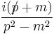 \frac{i(p\!\!\!/ %2B m)}{p^{2}-m^{2}}