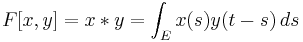 F[x,y] = x * y = \int_E x(s) y(t - s)\, ds