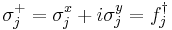 \sigma_{j}^{%2B} = \sigma_{j}^{x}%2Bi\sigma_{j}^{y} = f_j^{\dagger}