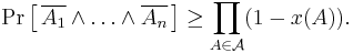  \Pr\left[\,\overline{A_1} \wedge \ldots \wedge \overline{A_n}\,\right] \geq \prod_{A \in \mathcal{A}} (1-x(A)). 