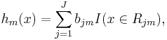 h_m(x) = \sum_{j=1}^J b_{jm} I(x \in R_{jm}),