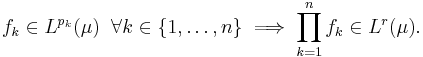 f_k\in L^{p_k}(\mu)\;\;\forall k\in\{1,\ldots,n\}\implies\prod_{k=1}^n f_k \in L^r(\mu).