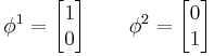 \phi^1 = \begin{bmatrix} 1 \\ 0 \end{bmatrix} \quad \quad \phi^2 = \begin{bmatrix} 0 \\ 1 \end{bmatrix} \,