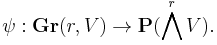 \psi�: \mathbf{Gr}(r, V) \rightarrow \mathbf{P}(\bigwedge^r V).