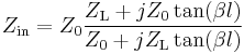 Z_{\mathrm {in}} = Z_0 \frac {Z_\mathrm L %2B jZ_0\tan(\beta l)}{Z_0 %2B jZ_\mathrm L\tan(\beta l)}