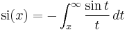 {\rm si}(x) = -\int_x^\infty\frac{\sin t}{t}\,dt