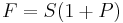 F = S(1 %2B P)