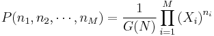 P(n_1,n_2,\cdots,n_M) = \frac{1}{G(N)}\prod_{i=1}^M \left( X_i \right)^{n_i}