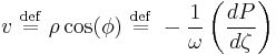 
v \ \stackrel{\mathrm{def}}{=}\  \rho \cos(\phi) \ \stackrel{\mathrm{def}}{=}\  - \frac{1}{\omega} 
\left( \frac{dP}{d\zeta} \right)
