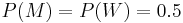 P(M)=P(W)=0.5