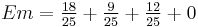 Em = \tfrac{18}{25} %2B \tfrac{9}{25} %2B \tfrac{12}{25} %2B 0