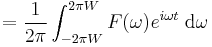 = {1 \over 2\pi} \int_{-2\pi W}^{2\pi W} F(\omega) e^{i\omega t}\;{\rm d}\omega \ 