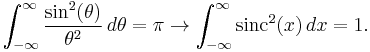  \int_{-\infty}^\infty \frac{\sin^2(\theta)}{\theta^2}\,d\theta = \pi \,\! \rightarrow \int_{-\infty}^\infty \mathrm{sinc}^2(x)\,dx = 1. 