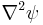 \nabla^2 \psi