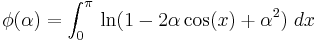 \,\phi(\alpha)=\int_0^\pi\,\ln(1-2\alpha\cos(x)%2B\alpha^2)\;dx\,