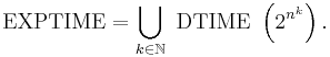  \mbox{EXPTIME} = \bigcup_{k \in \mathbb{N} } \mbox{ DTIME } \left( 2^{ n^k } \right) . 