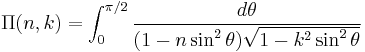 \Pi(n,k) = \int_0^{\pi/2}\frac{d\theta}{(1-n\sin^2\theta)\sqrt {1-k^2 \sin^2\theta}}