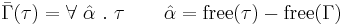 
\bar{\Gamma}(\tau) = \forall\ \hat{\alpha}\ .\ \tau \quad\quad \hat{\alpha} = \textrm{free}(\tau) - \textrm{free}(\Gamma)
