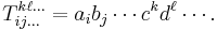 T_{ij\dots}^{k\ell\dots}=a_ib_j\cdots c^kd^\ell\cdots.