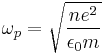 \omega_p = \sqrt{\frac{n e^2}{\epsilon_0 m}} 