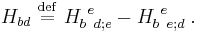 
H_{bd}\ \stackrel{\mathrm{def}}{=}\  H^{~e}_{b\;\;d;e}-H^{~e}_{b\;\;e;d}\;.
