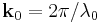 \textbf{k}_0=2\pi/\lambda_0