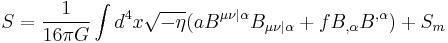 S={1\over 16\pi G}\int d^4 x\sqrt{-\eta}(aB^{\mu\nu|\alpha}B_{\mu\nu|\alpha} %2BfB_{,\alpha}B^{,\alpha})%2BS_m