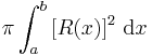 \pi \int_a^b {\left[R(x)\right]}^2\ \mathrm{d}x