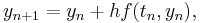  y_{n%2B1} = y_n %2B hf(t_n,y_n),\, 