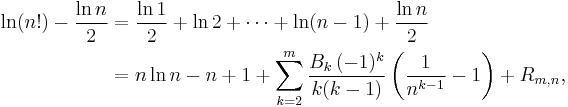 
\begin{align}
\ln (n!) - \frac{\ln n}{2} & = \frac{\ln 1}{2} %2B \ln 2 %2B \cdots %2B \ln(n-1) %2B \frac{\ln n}{2} \\
& = n \ln n - n %2B 1 %2B \sum_{k=2}^{m} \frac{B_k\,(-1)^k}{k(k-1)} \left( \frac{1}{n^{k-1}} - 1 \right) %2B R_{m,n},
\end{align}
