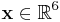 \mathbf{x} \in \mathbb{R}^6