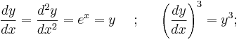  \frac{dy}{dx} = \frac{d^2y}{dx^2} = e^x = y 
\mbox{ }\mbox{ }\mbox{ }\mbox{ };
\mbox{ }\mbox{ }\mbox{ }\mbox{ }
\left(\frac{dy}{dx}\right)^3 = y^3;