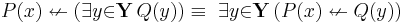 P(x) \nleftarrow (\exists{y}{\in}\mathbf{Y}\, Q(y)) \equiv\ \exists{y}{\in}\mathbf{Y}\, (P(x) \nleftarrow Q(y))