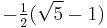 -\tfrac {1}{2} (\sqrt 5 - 1) \,