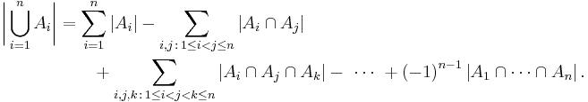 
\begin{align}
\biggl|\bigcup_{i=1}^n A_i\biggr| & {} =\sum_{i=1}^n\left|A_i\right|
-\sum_{i,j\,:\,1 \le i < j \le n}\left|A_i\cap A_j\right| \\
& {}\qquad %2B\sum_{i,j,k\,:\,1 \le i < j < k \le n}\left|A_i\cap A_j\cap A_k\right|-\ \cdots\ %2B \left(-1\right)^{n-1} \left|A_1\cap\cdots\cap A_n\right|.
\end{align}