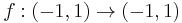 f: (-1, 1) \to (-1, 1) \, 