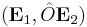 (\mathbf{E}_1, \hat{O} \mathbf{E}_2)