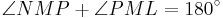 \angle NMP %2B \angle PML = 180^\circ