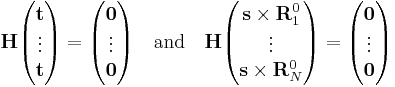 
\mathbf{H}
\begin{pmatrix} \mathbf{t} \\ \vdots\\ \mathbf{t} \end{pmatrix} =
\begin{pmatrix} \mathbf{0} \\ \vdots\\ \mathbf{0} \end{pmatrix}
\quad\mathrm{and}\quad
\mathbf{H}
\begin{pmatrix} \mathbf{s}\times \mathbf{R}_1^0 \\ \vdots\\ \mathbf{s}\times \mathbf{R}_N^0 \end{pmatrix} =
\begin{pmatrix} \mathbf{0} \\ \vdots\\ \mathbf{0} \end{pmatrix}
