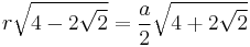  r \sqrt{4-2\sqrt{2}} = \frac{a}{2}\sqrt{4%2B2\sqrt{2}} \!\, 