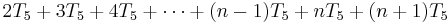 2T_5 %2B 3T_5 %2B 4T_5 %2B \cdots %2B (n-1) T_5 %2B n T_5 %2B (n %2B 1) T_5