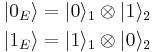 
\begin{align} |0_{E}\rangle &= |0\rangle_{1}\otimes|1\rangle_{2} \\
              |1_{E}\rangle &= |1\rangle_{1}\otimes|0\rangle_{2}
\end{align}