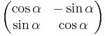 \begin{pmatrix} \cos\alpha & -\sin\alpha \\
\sin\alpha & \cos\alpha \end{pmatrix}