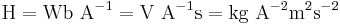 \mathrm{H=Wb\ A^{-1}=V\ A^{-1}s=kg\ A^{-2}m^2s^{-2}}