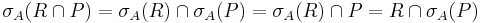 \sigma_{A}(R\cap P)=\sigma_{A}(R)\cap\sigma_{A}(P)=\sigma_{A}(R)\cap P=R\cap \sigma_{A}(P)