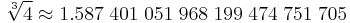  \sqrt[3]{4} \approx1.587 \; 401 \; 051 \; 968 \; 199 \; 474 \; 751 \; 705 