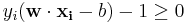 y_i(\mathbf{w}\cdot\mathbf{x_i} - b) - 1 \ge 0 