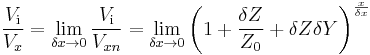 \frac {V_\mathrm i}{V_x} = \lim_{\delta x \to 0} \frac {V_\mathrm i}{V_{xn}} = \lim_{\delta x \to 0} \left ( 1 %2B \frac {\delta Z}{Z_0} %2B \delta Z \delta Y \right)^{\frac{x}{\delta x}}