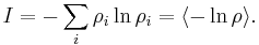 
I = - \sum_i \rho_i \ln\rho_i = \langle -\ln \rho \rangle.
